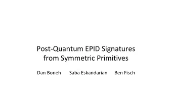 Post-Quantum EPID Signatures  from Symmetric Primitives  Dan Boneh  Saba Eskandarian  Ben Fisch