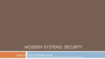 MODERN SYSTEMS: SECURITY  Hakim Weatherspoon  CS6410  Slides borrowed liberally from past