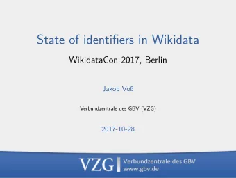 State of identifjers in Wikidata  WikidataCon 2017, Berlin  Jakob Vo  Verbundzentrale des GBV