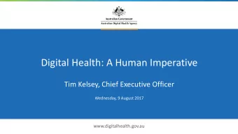 Digital Health: A Human Imperative  Tim Kelsey, Chief Executive Officer  Wednesday, 9 August 2017