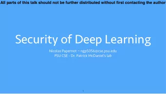 Security of Deep Learning  Nicolas Papernot ~ ngp5056@cse.psu.edu  PSU CSE - Dr. Patrick