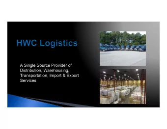 A Single Source Provider of  Distribution, Warehousing,  Transportation, Import &amp; Export