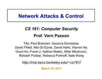 Network Attacks &amp; Control CS 161: Computer Security Prof. Vern Paxson  TAs: Paul Bramsen,