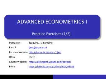 ADVANCED ECONOMETRICS I  Practice Exercises (1/2)  Instructor:  Joaquim J. S. Ramalho  E.mail: