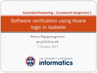 Software verification using Hoare  logic in Isabelle  Petros Papapanagiotou  pe.p@ed.ac.uk  7