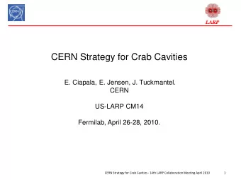 CERN Strategy for Crab Cavities  E. Ciapala, E. Jensen, J. Tuckmantel.  CERN  US-LARP CM14