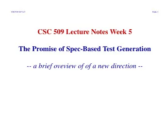 CSC 509 Lecture Notes Week 5  The Promise of Spec-Based Test Generation  -- a brief oveview of of a