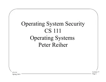 Operating System Security  CS 111  Operating Systems  Peter Reiher  Lecture 17  CS 111  Page 1