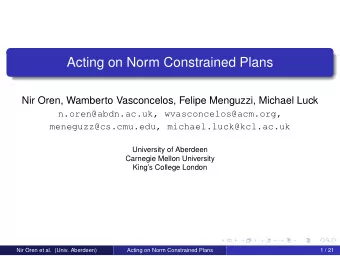 Acting on Norm Constrained Plans  Nir Oren, Wamberto Vasconcelos, Felipe Menguzzi, Michael Luck