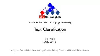 Text Classification Fall 2020  2020-09-18 Adapted from slides from Anoop Sarkar, Danqi Chen and