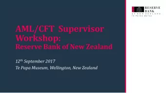 AML/CFT  Supervisor  Workshop:  Reserve Bank of New Zealand 12 th September 2017  Te Papa Museum,
