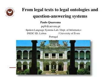 From legal texts to legal ontologies and  question-answering systems  Paulo Quaresma