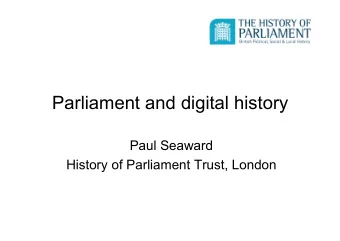 Parliament and digital history  Paul Seaward  History of Parliament Trust, London  Paul Seaward,