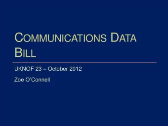 C OMMUNICATIONS D ATA B ILL UKNOF 23  October 2012 Zoe OConnell C OMMUNICATIONS D ATA B ILL