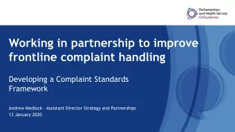 Working in partnership to improve  frontline complaint handling  Developing a Complaint Standards