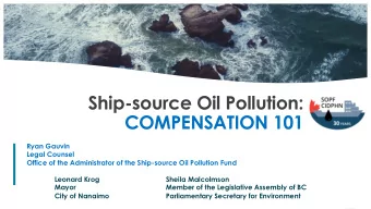 Ship-source Oil Pollution:  COMPENSATION 101  Ryan Gauvin  Legal Counsel  Office of the
