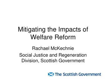 Mitigating the Impacts of  Welfare Reform  Rachael McKechnie  Social Justice and Regeneration