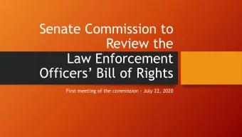 Senate Commission to  Review the  Law Enforcement  Officers Bill of Rights  First meeting of the
