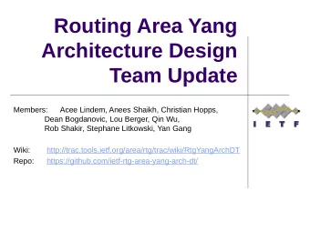 Routing Area Yang  Architecture Design  Team Update  Members:  Acee Lindem, Anees Shaikh, Christian