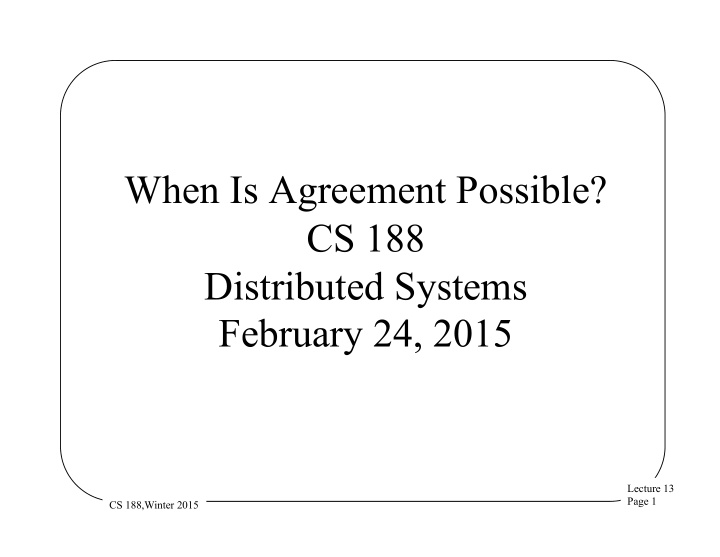 when is agreement possible cs 188 distributed systems