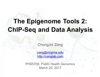 The Epigenome Tools 2:  ChIP-Seq and Data Analysis  Chongzhi Zang  zang@virginia.edu