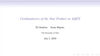 Combinatorics of the Star Product in AQFT  Eli Hawkins  Kasia Rejzner  The University of York  July