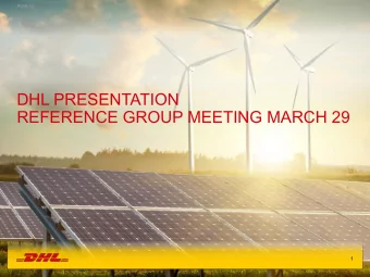 DHL PRESENTATION  REFERENCE GROUP MEETING MARCH 29  1  DHL Global Forwarding  PUBLIC  Agenda