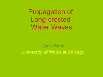 Propagation of  Long-crested  Water Waves  Jerry Bona  University of Illinois at Chicago