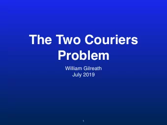 The Two Couriers  Problem  William Gilreath  July 2019  1  Hello! I am William Gilreath  Author