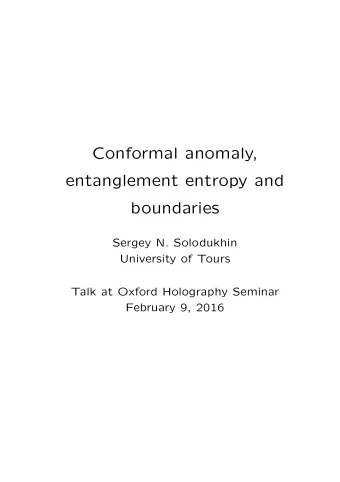 Conformal anomaly,  entanglement entropy and  boundaries  Sergey N. Solodukhin  University of Tours
