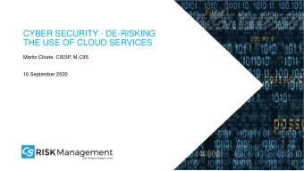 CYBER SECURITY - DE-RISKING  THE USE OF CLOUD SERVICES  Maritz Cloete, CISSP, M.CIIS  16 September