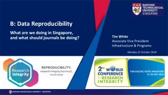 B: Data Reproducibility  What are we doing in Singapore,  Tim White  and what should journals be