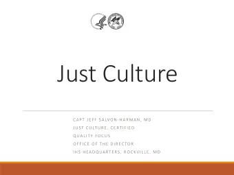 Just Culture  CAPT JEFF SALVON-HARMAN, MD  JUST CULTURE, CERTIFIED  QUALITY FOCUS  OFFICE OF THE