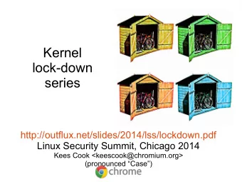 Kernel  lock-down  series  http://outflux.net/slides/2014/lss/lockdown.pdf  Linux Security Summit,