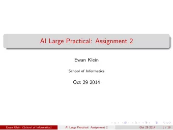 AI Large Practical: Assignment 2  Ewan Klein  School of Informatics  Oct 29 2014  Ewan Klein