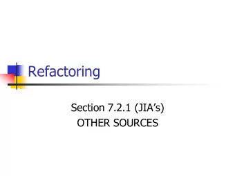 Refactoring Section 7.2.1 (JIAs)  OTHER SOURCES  Code Evolution  Programs evolve  and code is