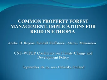 COMMON PROPERTY FOREST  MANAGEMENT: IMPLICATIONS FOR  REDD IN ETHIOPIA  Abebe  D. Beyene, Randall
