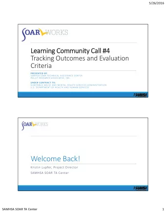 Welcome Back! Kristin Lupfer, Project Director SAMHSA SOAR TA Center SAMHSA SOAR TA Center  1