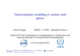 Thermodynamic modelling of  nuclear waste  glasses  Pierre Benigni  IM2NP  CNRS  Marseille