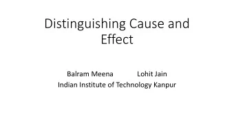 Distinguishing Cause and  Effect  Balram Meena  Lohit Jain  Indian Institute of Technology Kanpur