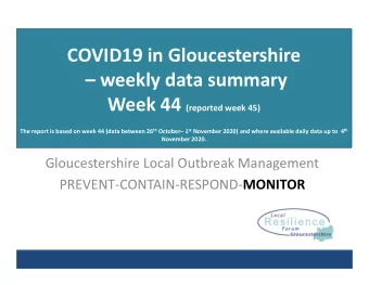 COVID19 in Gloucestershire   weekly data summary Week 44 (reported week 45) The report is based