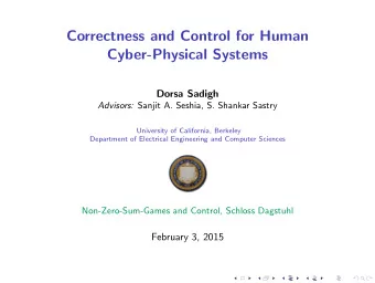 Correctness and Control for Human  Cyber-Physical Systems  Dorsa Sadigh Advisors: Sanjit A. Seshia,