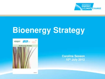 Bioenergy Strategy  Caroline Season 10 th July 2012  Agenda   The UK situation   Achieving a
