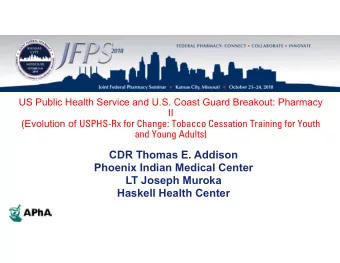 CDR Thomas E. Addison  Phoenix Indian Medical Center  LT Joseph Muroka  Haskell Health Center  CPE