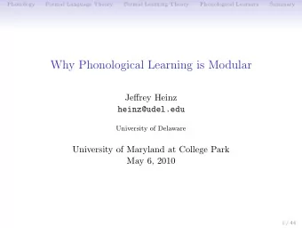 Why Phonological Learning is Modular  Jeffrey Heinz  heinz@udel.edu  University of Delaware