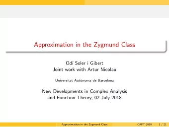 Approximation in the Zygmund Class  Od   Soler i Gibert  Joint work with Artur Nicolau