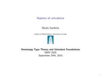 Aspects of univalence  Nicola Gambino  School of Mathematics, University of Leeds  Homotopy Type