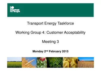 Transport Energy Taskforce  Working Group 4: Customer Acceptability  Meeting 3 Monday 2 nd February