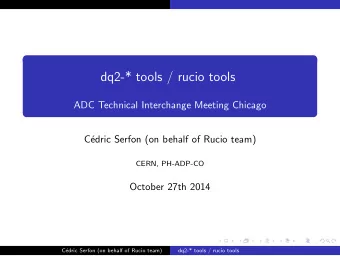 dq2-* tools / rucio tools  ADC Technical Interchange Meeting Chicago  C  edric Serfon (on behalf