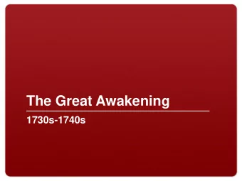 The Great Awakening  1730s-1740s  What was the Great Awakening?  Religious revival  movement